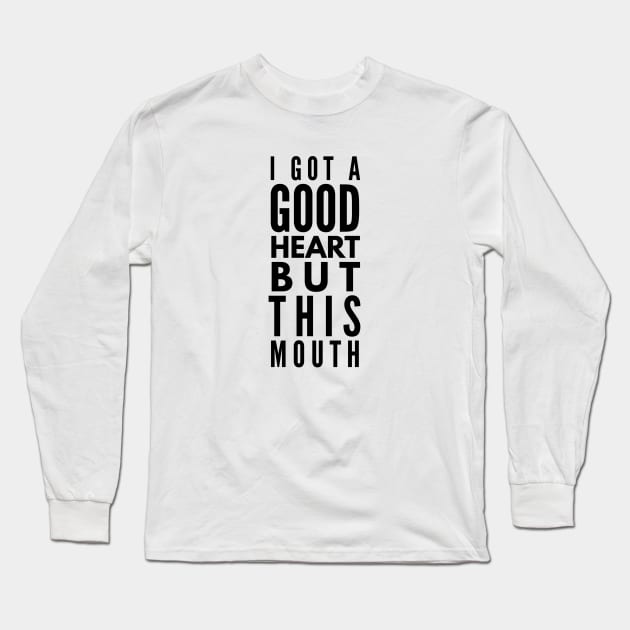 I Got A Good Heart But This Mouth - Funny Sayings Long Sleeve T-Shirt by Textee Store